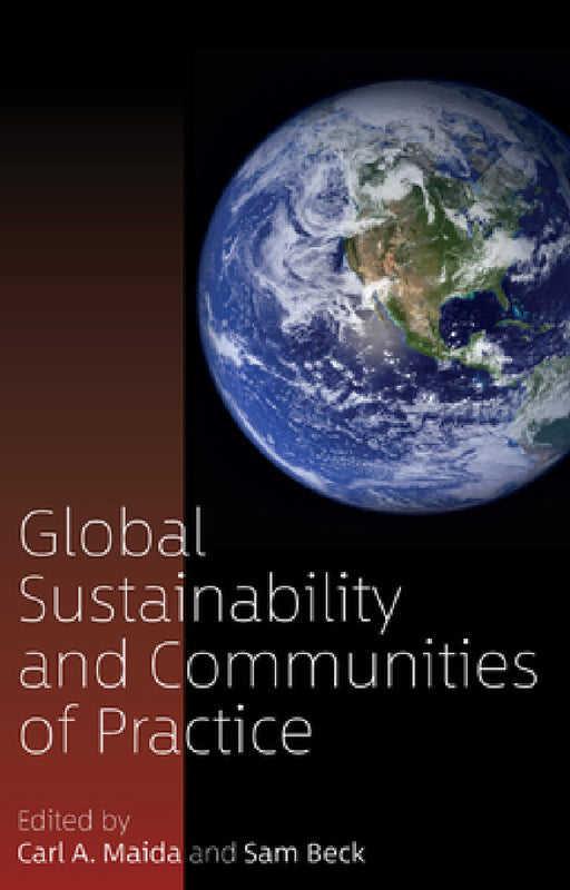 Global Sustainability and Communities of Practice by Carl a. Maida, Sam Beck