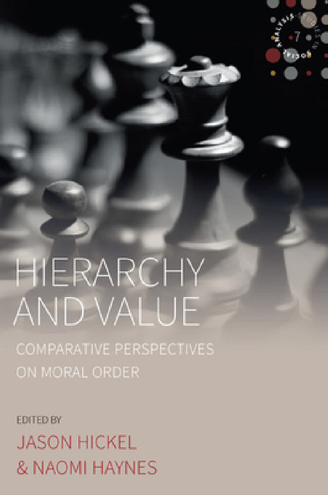 Hierarchy and Value: Comparative Perspectives on Moral Order by Jason Hickel, Naomi Haynes