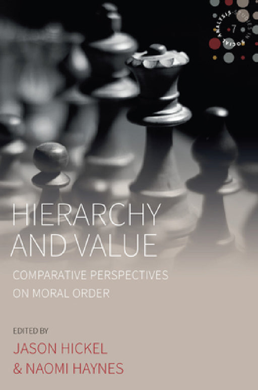 Hierarchy and Value: Comparative Perspectives on Moral Order by Jason Hickel, Naomi Haynes