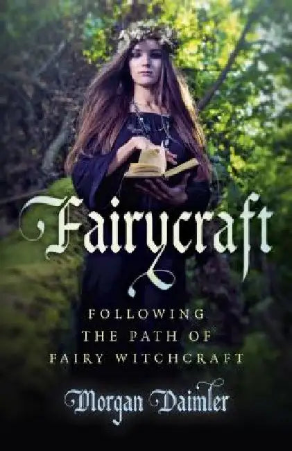 Fairycraft: Following the Path of Fairy Witchcraft by Morgan Daimler