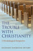 The Trouble with Christianity by Richard Markham Oxtoby
