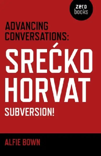 Advancing Conversations by Srecko Horvat, Alfie Bown