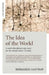The Idea of the World: A Multi-Disciplinary Argument for the Mental Nature of Reality by Bernardo Kastrup