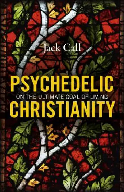 Psychedelic Christianity by Jack Call