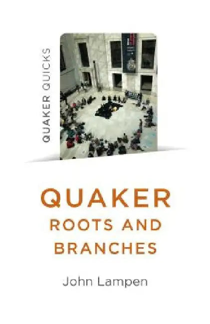 Quaker Roots and Branches by John Lampen
