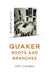 Quaker Roots and Branches by John Lampen