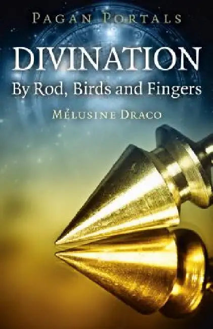 Pagan Portals - Divination: By Rod, Birds and Fingers by Melusine Draco