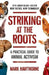 Striking at the Roots: A Practical Guide to Animal Activism: New Tactics, New Technology by Mark Hawthorne