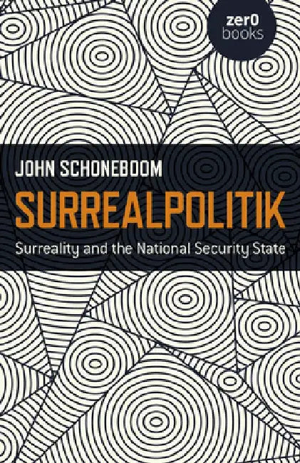 Surrealpolitik: Surreality and the National Security State by John Schoneboom