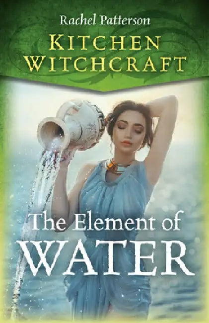 Kitchen Witchcraft: The Element of Water by Rachel Patterson