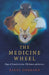 The Medicine Wheel: Maps of Transformation, Wholeness and Balance by Barry Goddard