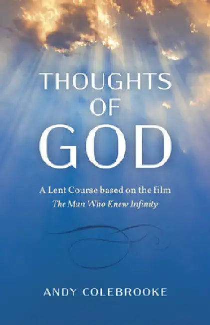 Thoughts of God: A Lent Course Based on the Film 'The Man Who Knew Infinity' by Andy Colebrooke