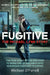 Fugitive: The Michael Lynn Story - The True Story of the Epic Hunt to Bring One of Ireland's Most Notorious Fugitives to Justice by Michael O'Farrell