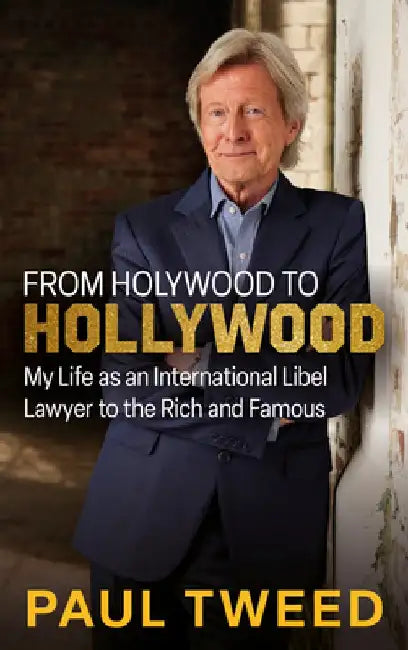 From Holywood to Hollywood: My Life as an International Libel Lawyer to the Rich and Famous by Paul Tweed