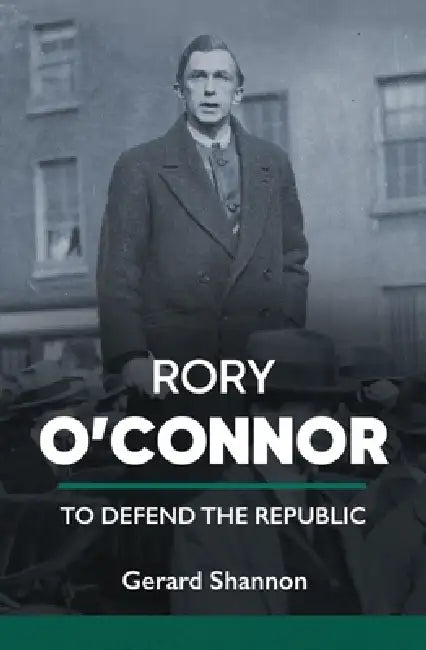 Rory O'Connor: To Defend the Republic by Gerard Shannon