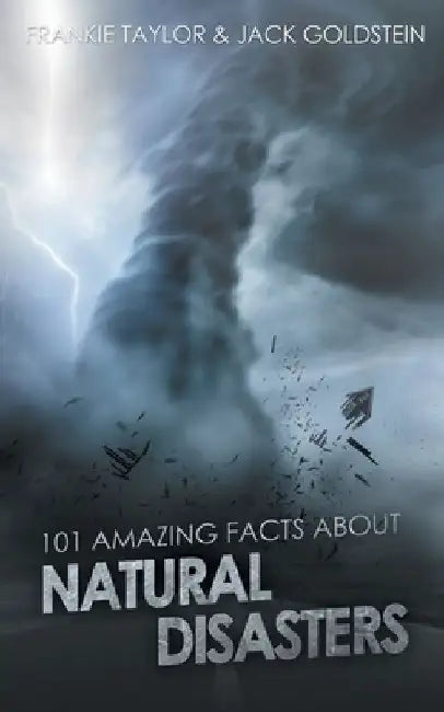 101 Amazing Facts about Natural Disasters by Jack Goldstein