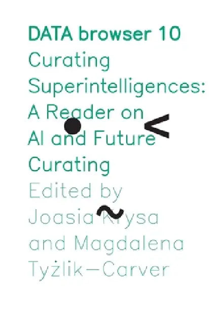 Curating Superintelligences: A Reader on AI and Future Curating by Joasia Krysa, Magdalena Tyżlik-Carver