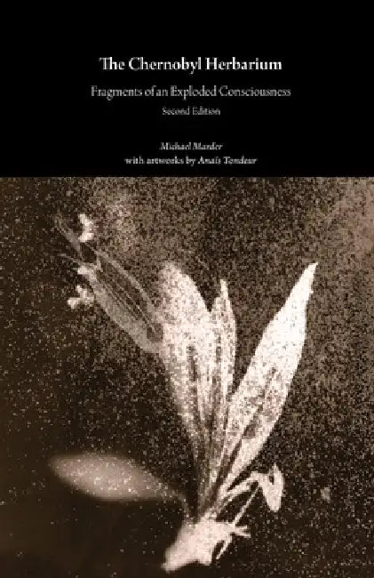 The Chernobyl Herbarium: Fragments of an Exploded Consciousness (Second Edition) by Michael Marder, Anaïs Tondeur