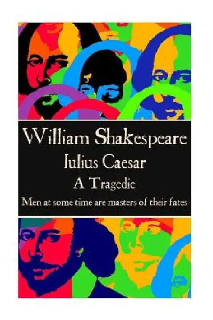 William Shakespeare - Julius Caesar: "Men at some time are masters of their fates." by William Shakespeare