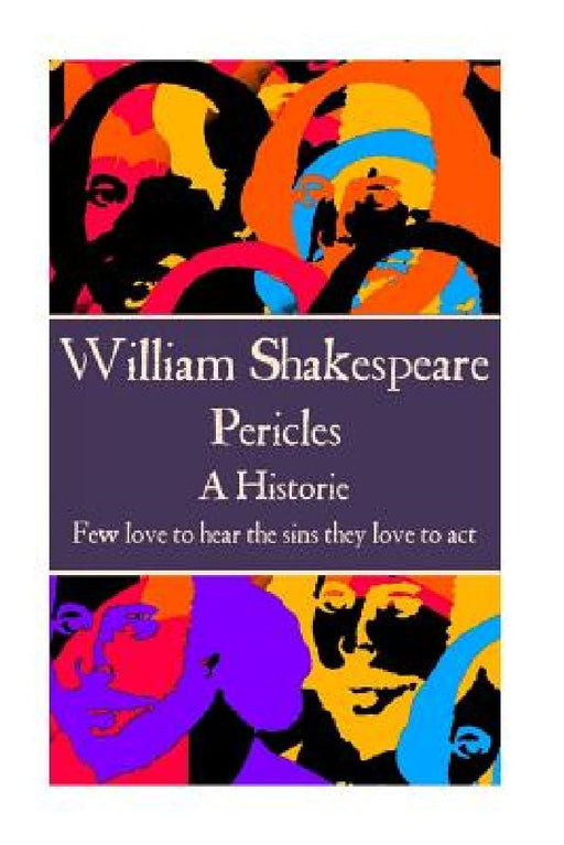 William Shakespeare - Pericles: "Few love to hear the sins they love to act." by William Shakespeare