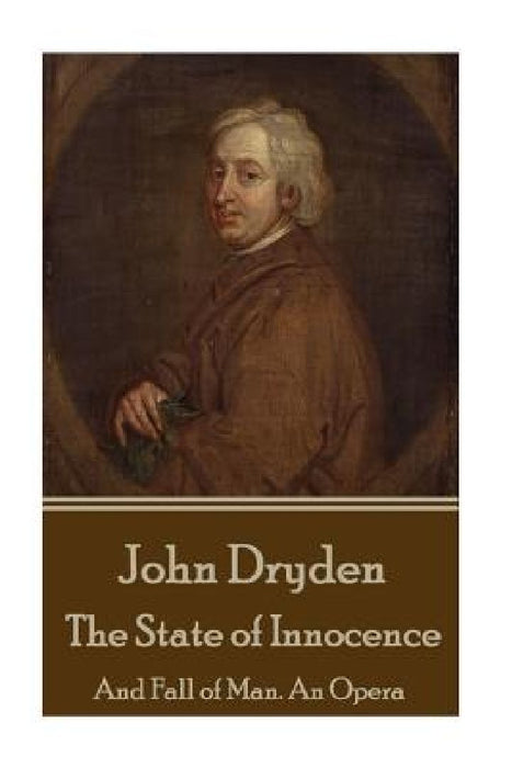 John Dryden - The State of Innocence: And Fall of Man. An Opera by John Dryden