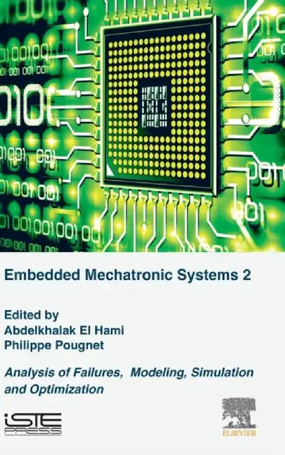 Embedded Mechatronic Systems: Analysis of Failures, Modeling, Simulation and Optimization by Abdelkhalak El Hami, Philippe Pougnet