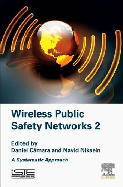 Wireless Public Safety Networks 2: A Systematic Approach by Daniel Camara