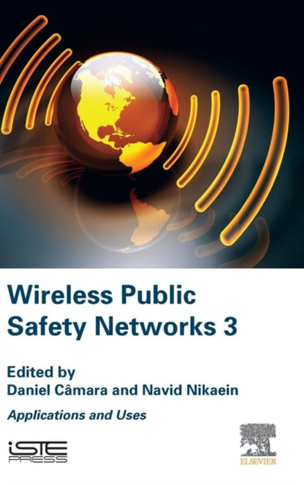 Wireless Public Safety Networks 3: Applications and Uses by Navid Nikaein