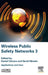 Wireless Public Safety Networks 3: Applications and Uses by Navid Nikaein