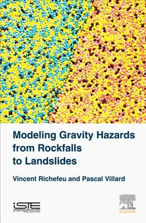 Modeling Gravity Hazards from Rockfalls to Landslides by Vincent Richefeu, Pascal Villard