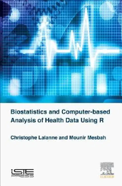 Biostatistics and Computer-based Analysis of Health Data using R by Christophe Lalanne