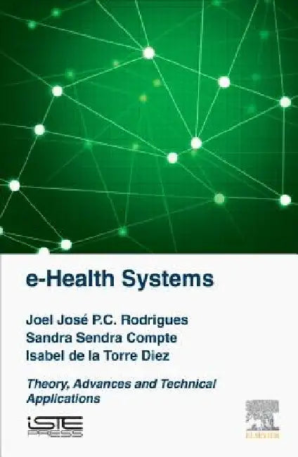 e-Health Systems: Theory and Technical Applications by Joel J. P. C. Rodrigues