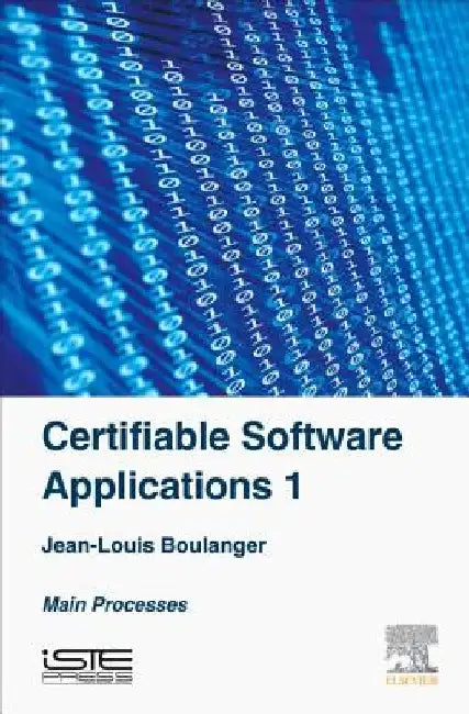 Certifiable Software Applications 1: Main Processes by Jean-Louis Boulanger