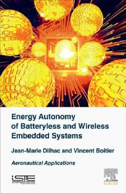 Energy Autonomy of Batteryless and Wireless Embedded Systems: Aeronautical Applications by Jean-Marie Dilhac