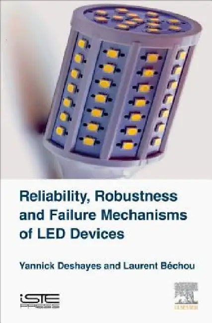 Reliability, Robustness and Failure Mechanisms of LED Devices: Methodology and Evaluation by Yannick Deshayes