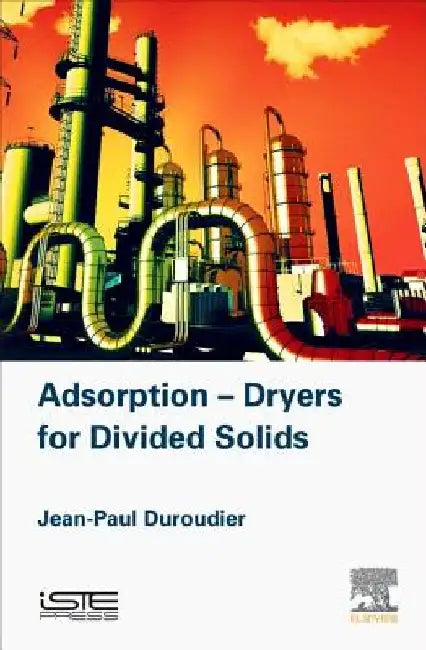 Adsorption-Dryers for Divided Solids by Jean-Paul Duroudier