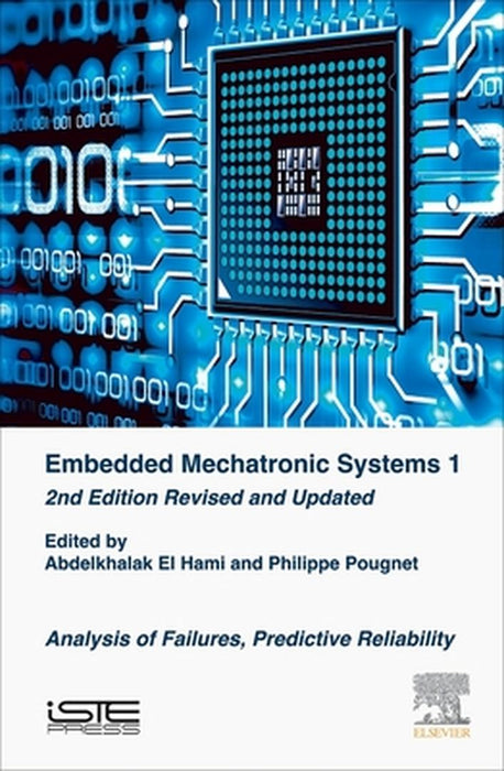 Embedded Mechatronic Systems: Analysis of Failures Predictive Reliability by Abdelkhalak El Hami