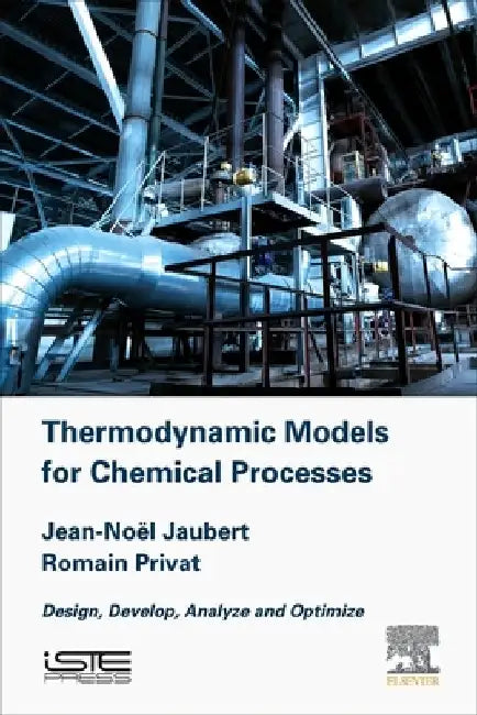 Thermodynamic Models for Chemical Engineering: Design, Develop, Analyse and Optimize by Jean-Noel Jaubert