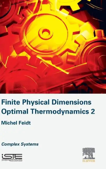 Finite Physical Dimensions Optimal Thermodynamics: Complex Systems by Feidt, Michel