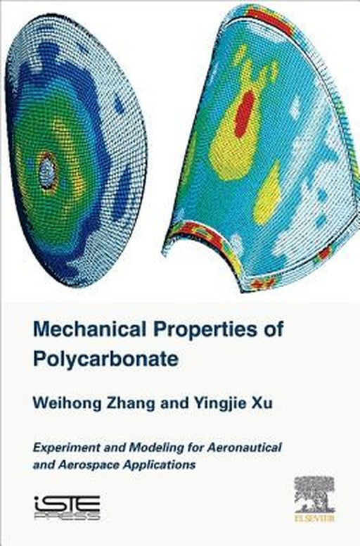 Mechanical Properties of Polycarbonate: Experiment and Modeling for Aeronautical and Aerospace Applications by Zhang Weihong