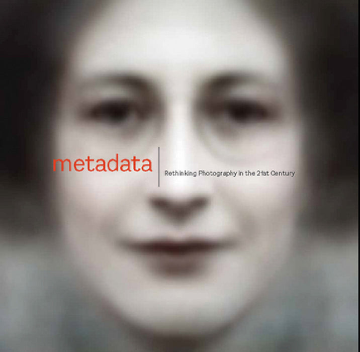 Metadata: Rethinking Photography in the 21st Century by Christopher Jones