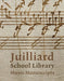 Juilliard School Library Music Manuscripts: By and for Performers by Jane Gottlieb