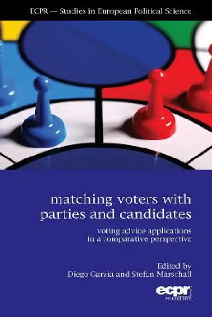 Matching Voters with Parties and Candidates: Voting Advice Applications in a Comparative Perspective by Diego Garzia, Stefan Marschall