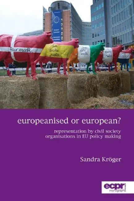 Europeanised or European?: Representation by Civil Society Organisations in EU Policy Making by Sandra Krӧger