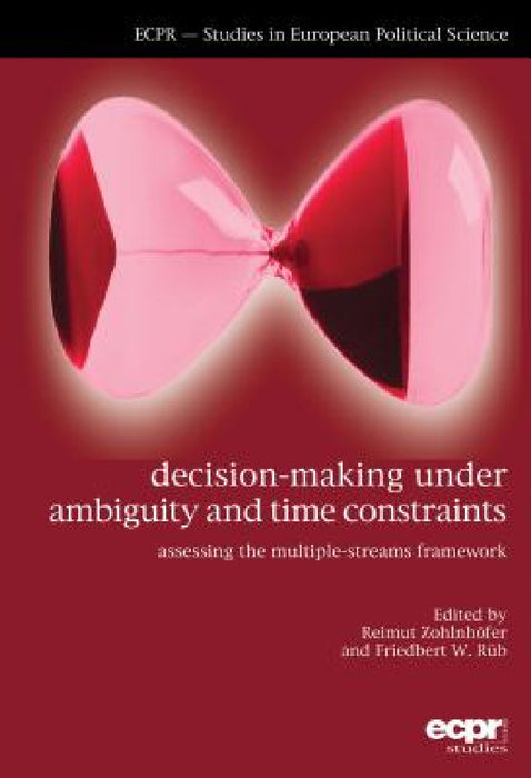 Decision-Making under Ambiguity and Time Constraints: Assessing the Multiple-Streams Framework by Reimut Zohlnhӧfer, Friedbert Rüb
