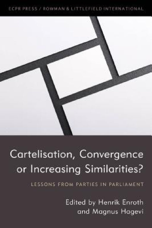Cartelisation, Convergence or Increasing Similarities?: Lessons from Parties in Parliament by Henrik Enroth, Magnus Hagevi