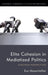 Elite Cohesion in Mediatized Politics: European Perspectives by Eva Mayerhöffer