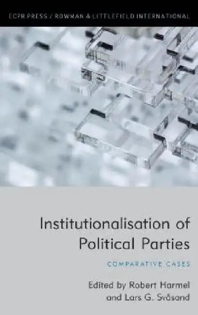 Institutionalisation of Political Parties: Comparative Cases by Robert Harmel
