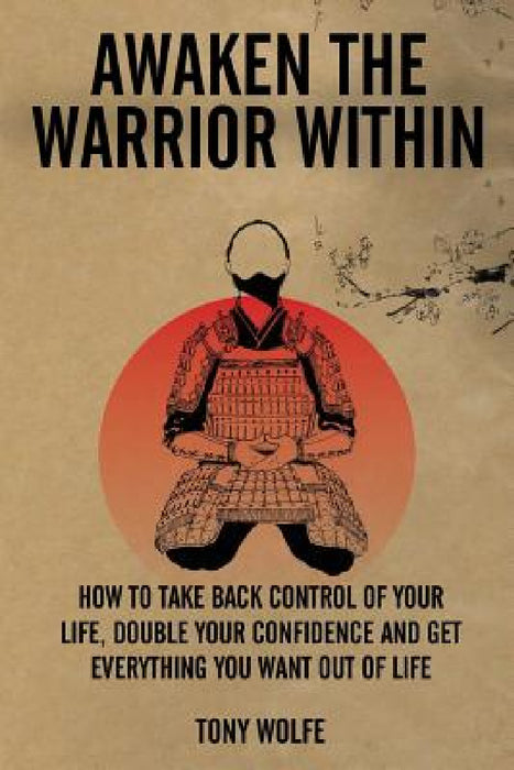 Awaken the Warrior Within by Tony Wolfe