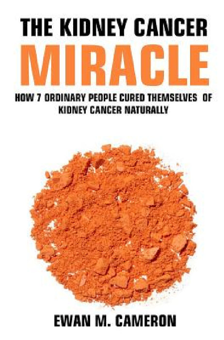 The Kidney Cancer Miracle by Ewan M. Cameron